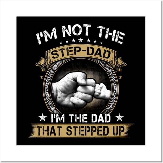 I'm Not The Stepfather I'm The Father That Stepped Up Father's Day Wall Art by peskybeater